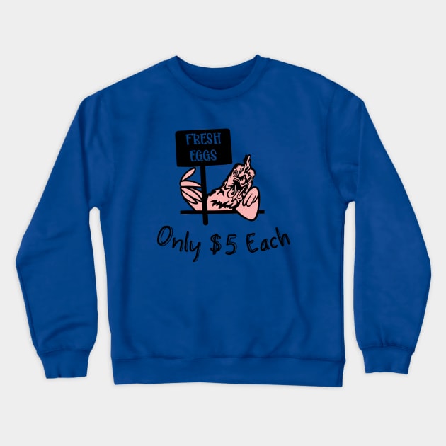 Fresh Eggs Only $5 Each Crewneck Sweatshirt by DBS Designs